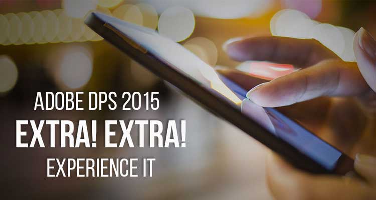 Digital Publishing Evolves Again with Adobe DPS 2015