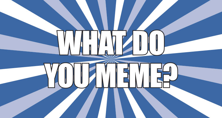 The Do's and Don'ts of Using Memes on Social Media