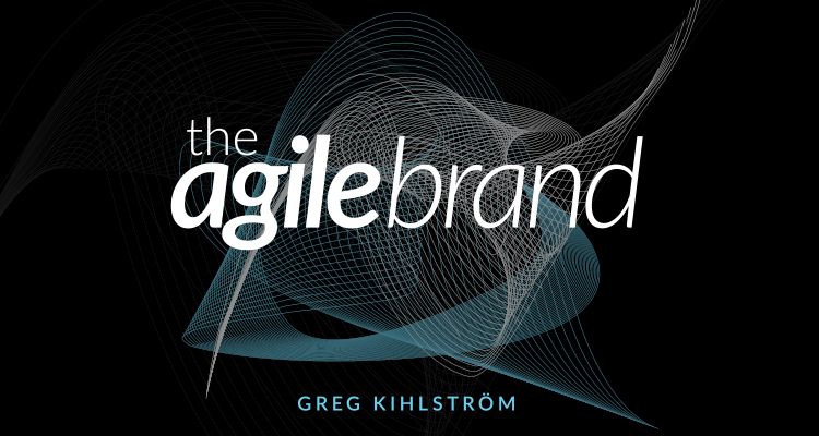 The Agile Brand, a New Book By Yes& SVP Digital Greg Kihlström, Discusses the Evolving Relationship Between Company and Consumer