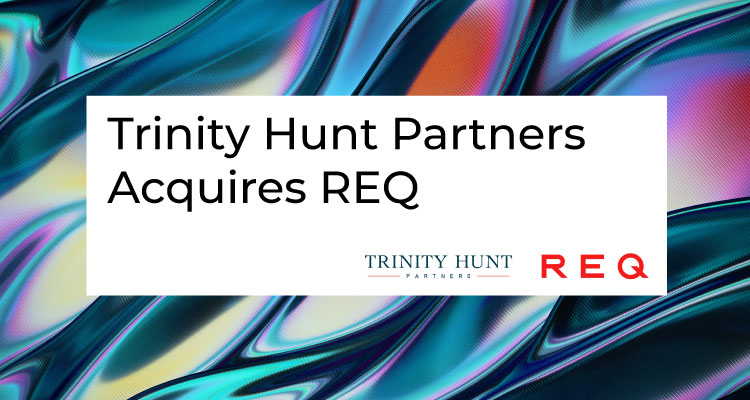 Capitol Communicator reports that Trinity Hunt Partners announced its acquisition of Washington, D.C.-based REQ.